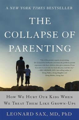 The Collapse of Parenting: How We Hurt Our Kids When We Treat Them Like Grown-ups  9780465094288 Front Cover
