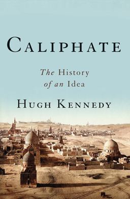 Caliphate: The History of an Idea  9780465094387 Front Cover