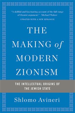Making of Modern Zionism, Revised Edition The Intellectual Origins of the Jewish State 2nd 9780465094790 Front Cover