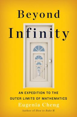 Beyond Infinity An Expedition to the Outer Limits of Mathematics  9780465094813 Front Cover