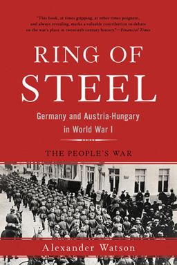 Ring of Steel Germany and Austria-Hungary in World War I  9780465094882 Front Cover