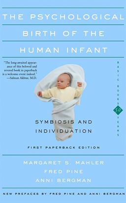 Psychological Birth of the Human Infant Symbiosis and Individuation  9780465095544 Front Cover