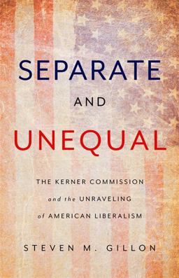 Separate and Unequal The Kerner Commission and the Unraveling of American Liberalism  9780465096084 Front Cover