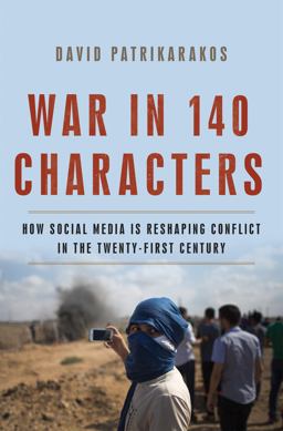 War in 140 Characters How Social Media Is Reshaping Conflict in the Twenty-First Century  9780465096145 Front Cover