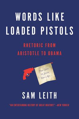 Words Like Loaded Pistols Rhetoric from Aristotle to Obama  9780465096190 Front Cover