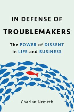 In Defense of Troublemakers The Power of Dissent in Life and Business  9780465096299 Front Cover