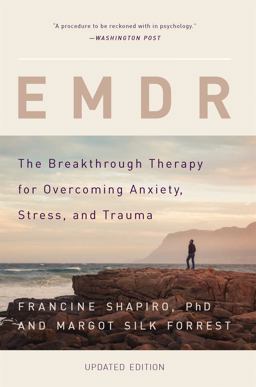 Emdr The Breakthrough Therapy for Overcoming Anxiety, Stress, and Trauma 2nd 9780465096749 Front Cover