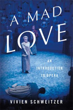 Mad Love An Introduction to Opera  9780465096930 Front Cover