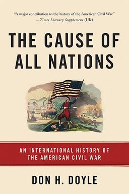 Cause of All Nations An International History of the American Civil War  9780465096978 Front Cover
