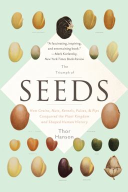 Triumph of Seeds How Grains, Nuts, Kernels, Pulses, and Pips Conquered the Plant Kingdom and Shaped Human History  9780465097401 Front Cover