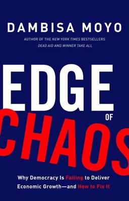 Edge of Chaos Why Democracy Is Failing to Deliver Economic Growth-And How to Fix It  9780465097463 Front Cover
