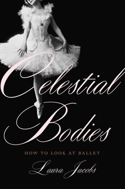 Celestial Bodies How to Look at Ballet  9780465098477 Front Cover