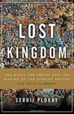 Lost Kingdom The Quest for Empire and the Making of the Russian Nation  9780465098491 Front Cover