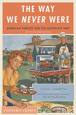 Way We Never Were American Families and the Nostalgia Trap 2nd 9780465098835 Front Cover