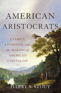 American Aristocrats A Family, a Fortune, and the Making of American Capitalism  9780465098989 Front Cover