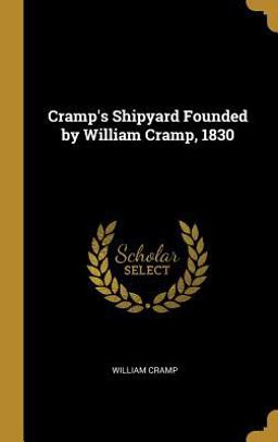 Cramp's Shipyard Founded by William Cramp 1830