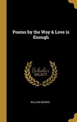 Poems by the Way & Love Is Enough