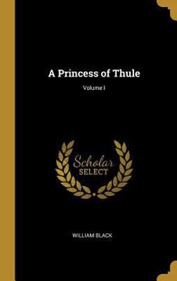 A Princess of Thule; Volume I