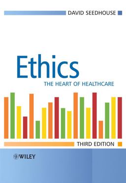 Ethics The Heart of Health Care 3rd 9780470018132 Front Cover