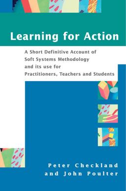 Learning for Action A Short Definitive Account of Soft Systems Methodology, and Its Use Practitioners, Teachers and Students  9780470025543 Front Cover