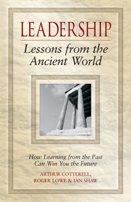Leadership Lessons from the Ancient World How Learning from the Past Can Win You the Future  9780470027097 Front Cover