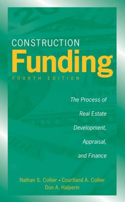 Construction Funding The Process of Real Estate Development, Appraisal, and Finance 4th 9780470037317 Front Cover