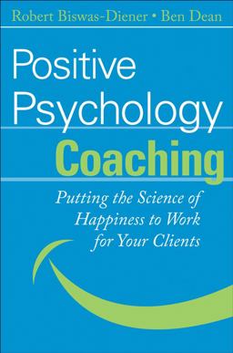 Positive Psychology Coaching Putting the Science of Happiness to Work for Your Clients  9780470042465 Front Cover