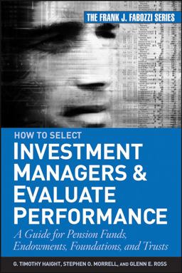 How to Select Investment Managers and Evaluate Performance A Guide for Pension Funds, Endowments, Foundations, and Trusts  9780470042557 Front Cover
