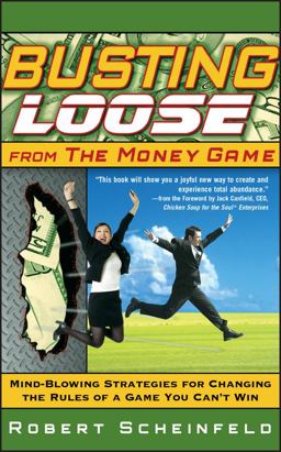 Busting Loose from the Money Game Mind-Blowing Strategies for Changing the Rules of a Game You Can't Win  9780470047491 Front Cover