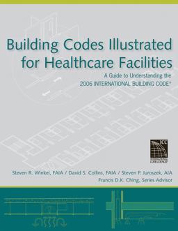Building Codes Illustrated for Healthcare Facilities A Guide to Understanding the 2006 International Building Code  9780470048474 Front Cover