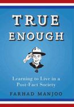 True Enough Learning to Live in a Post-Fact Society  9780470050101 Front Cover