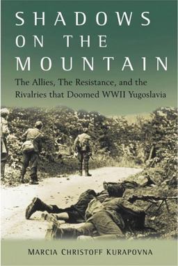 Shadows on the Mountain The Allies, the Resistance, and the Rivalries That Doomed WWII Yugoslavia  9780470084564 Front Cover