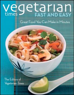Vegetarian Times Fast and Easy Great Food You Can Make in Minutes  9780470085523 Front Cover