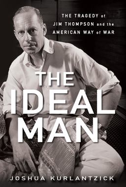 Ideal Man The Tragedy of Jim Thompson and the American Way of War  9780470086216 Front Cover