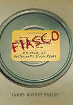 Fiasco A History of Hollywood's Iconic Flops  9780470098295 Front Cover
