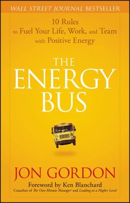 Energy Bus 10 Rules to Fuel Your Life, Work, and Team with Positive Energy  9780470100288 Front Cover