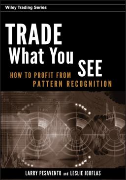 Trade What You See How to Profit from Pattern Recognition  9780470106761 Front Cover