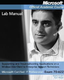 Exam 70-622 Supporting and Troubleshooting Applications on a Windows Vista Client for Enterprise Support Technicians Lab Manual