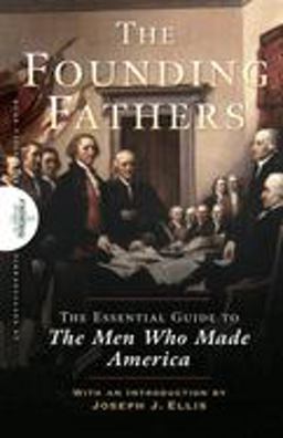 Founding Fathers The Essential Guide to the Men Who Made America  9780470117927 Front Cover