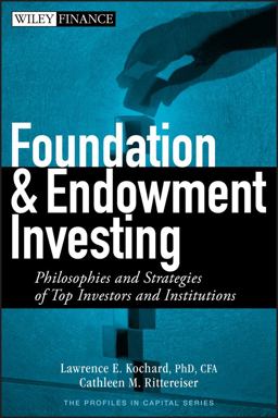Foundation and Endowment Investing Philosophies and Strategies of Top Investors and Institutions  9780470122334 Front Cover