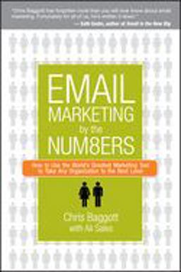 Email Marketing by the Numbers How to Use the World's Greatest Marketing Tool to Take Any Organization to the Next Level  9780470122457 Front Cover