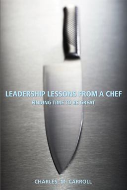 Leadership Lessons from a Chef Finding Time to Be Great  9780470125304 Front Cover