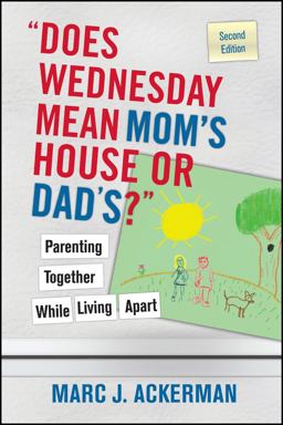 Does Wednesday Mean Mom's House or Dad's? Parenting Together While Living Apart 2nd 9780470127537 Front Cover