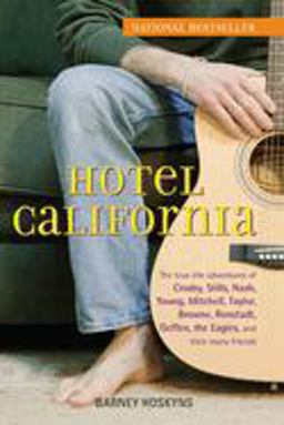 Hotel California The True-Life Adventures of Crosby, Stills, Nash, Young, Mitchell, Taylor, Browne, Ronstadt, Geffen, the Eagles, and Their Many Friends  9780470127773 Front Cover