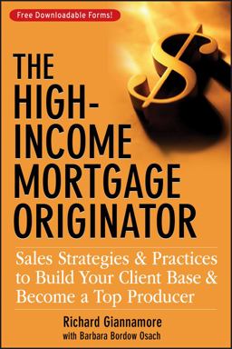 High-Income Mortgage Originator Sales Strategies and Practices to Build Your Client Base and Become a Top Producer  9780470137314 Front Cover