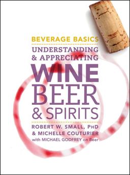 Beverage Basics Understanding and Appreciating Wine, Beer, and Spirits  9780470138830 Front Cover