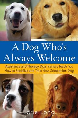 Dog Who's Always Welcome Assistance and Therapy Dog Trainers Teach You How to Socialize and Train Your Companion Dog  9780470142486 Front Cover