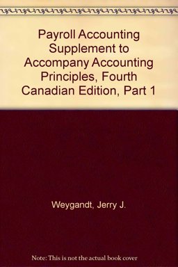Payroll Accounting Supplement to accompany Accounting Principles, Fourth Canadian Edition, Part 1
