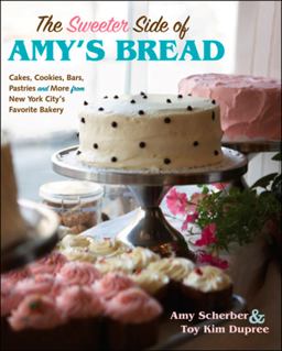 Sweeter Side of Amy's Bread Cakes, Cookies, Bars, Pastries and More from New York City's Favorite Bakery  9780470170748 Front Cover