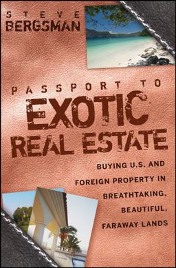 Passport to Exotic Real Estate Buying U. S. and Foreign Property in Breathtaking, Beautiful, Faraway Lands  9780470173305 Front Cover